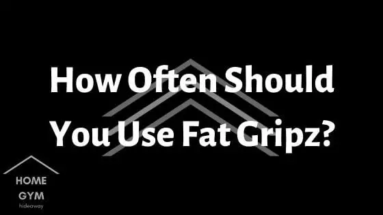 How Often Should You Use Fat Gripz