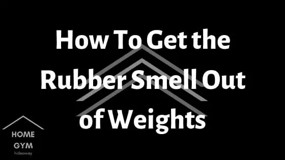 How To Get the Rubber Smell Out of Weights