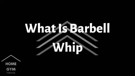 What Is Barbell Whip