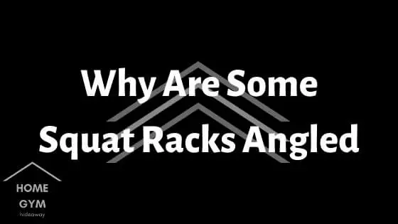 Why Are Some Squat Racks Angled