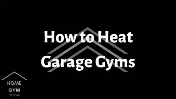 How to Heat Garage Gyms