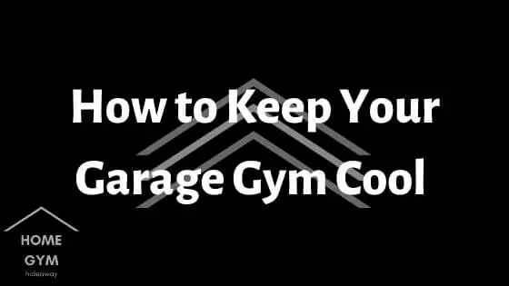 How to Keep Your Garage Gym Cool in the Summer
