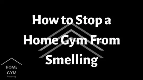 How to Stop a Home Gym From Smelling