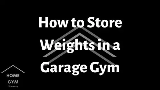 How to Store Weights in a Garage Gym