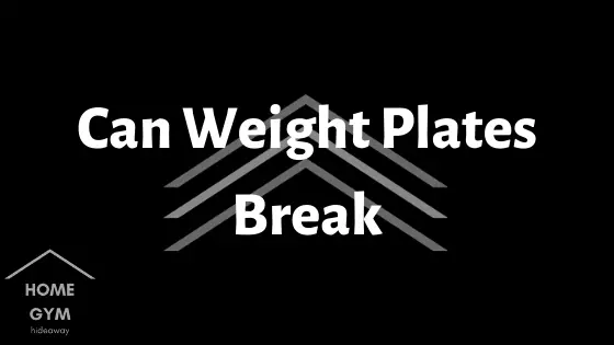 Can Weight Plates Break