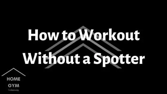 How to Workout Without a Spotter