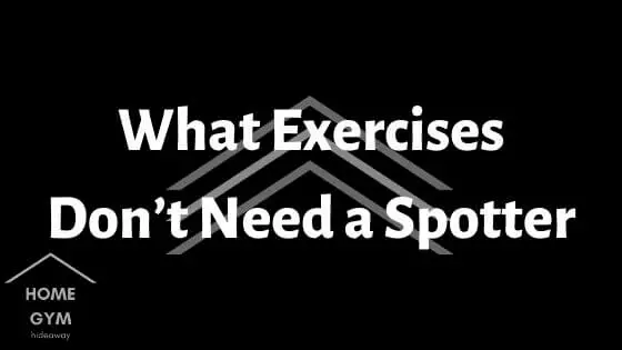 What Exercises Don’t Need a Spotter